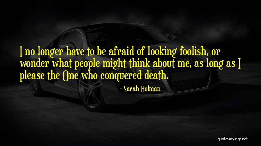 Conquered Death Quotes By Sarah Holman Conquered Death Quotes By Sarah Holman