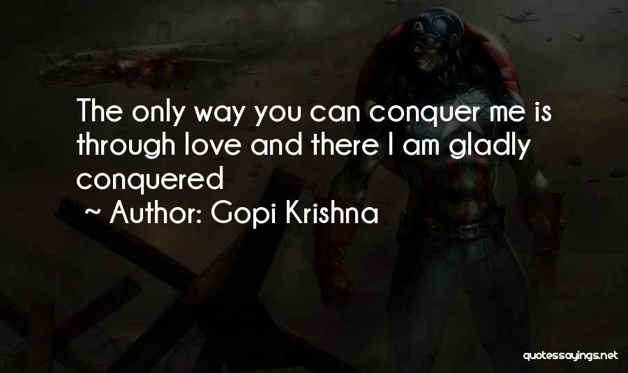 Conquered Love Quotes By Gopi Krishna