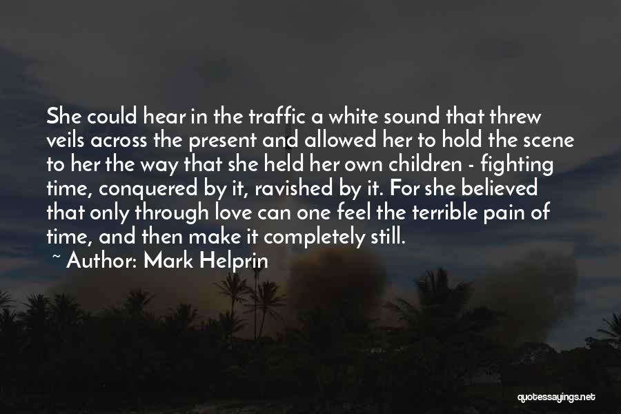 Conquered Love Quotes By Mark Helprin