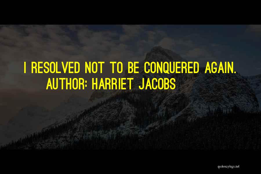 Conquered Quotes By Harriet Jacobs