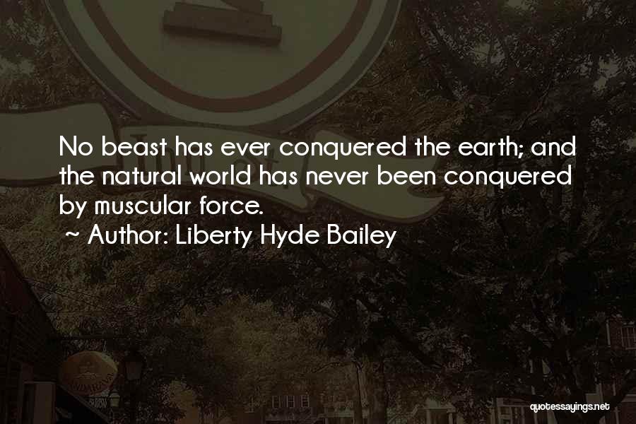 Conquered The World Quotes By Liberty Hyde Bailey
