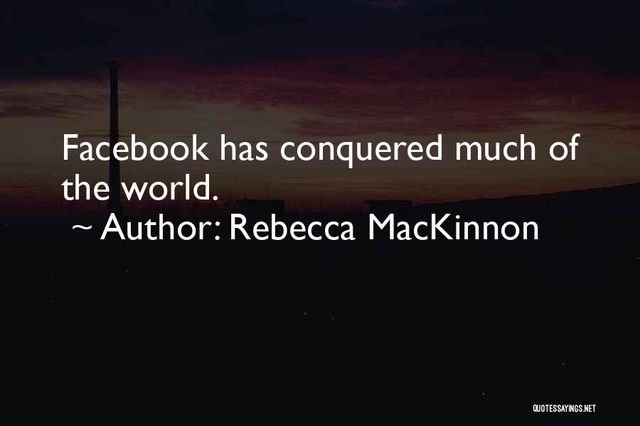 Conquered The World Quotes By Rebecca MacKinnon