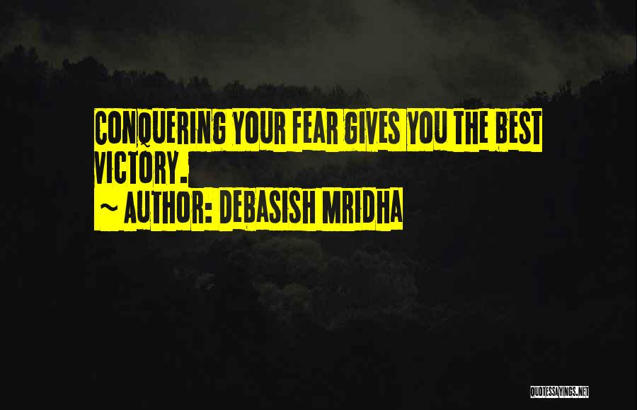 Conquering Fear Quotes By Debasish Mridha