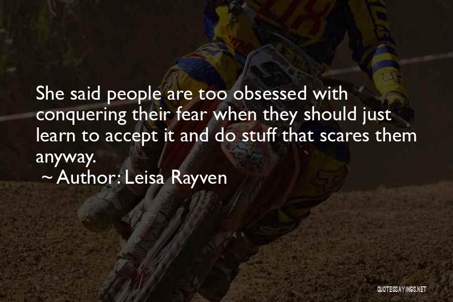 Conquering Fear Quotes By Leisa Rayven