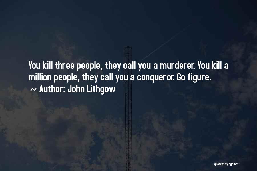 Conqueror Quotes By John Lithgow
