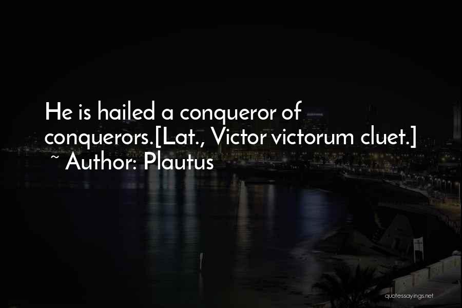 Conqueror Quotes By Plautus