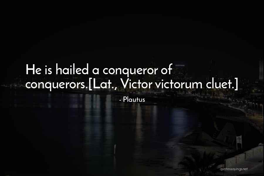 Conqueror Quotes By Plautus