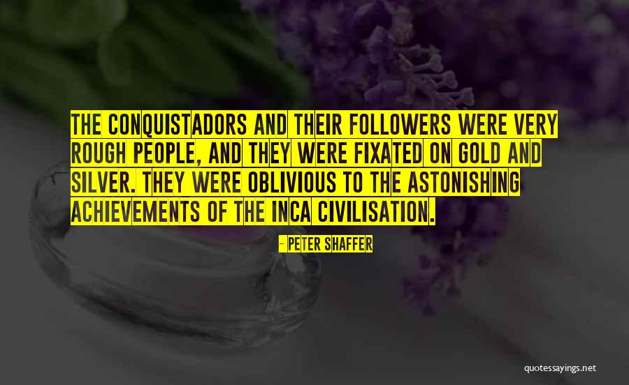 Conquistadors Quotes By Peter Shaffer Conquistadors Quotes By Peter Shaffer