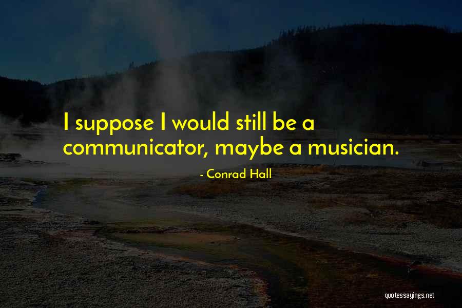 Conrad Hall Quotes 1592118 Conrad Hall Quotes 1592118