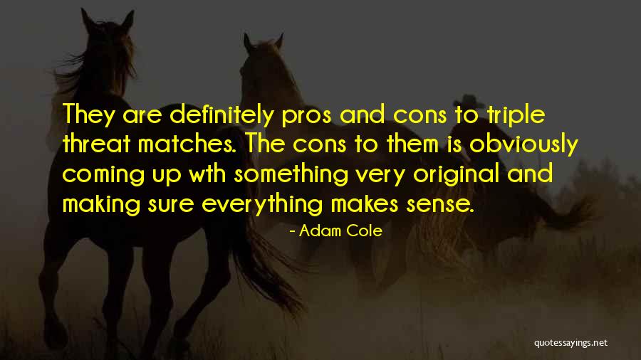 Cons And Pros Quotes By Adam Cole Cons And Pros Quotes By Adam Cole