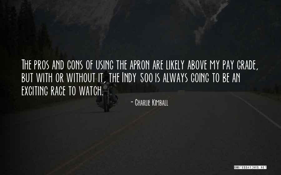 Cons And Pros Quotes By Charlie Kimball Cons And Pros Quotes By Charlie Kimball