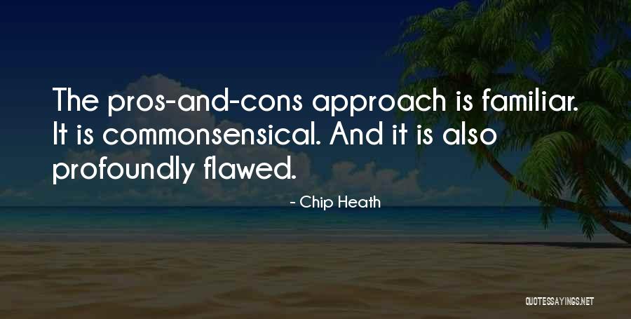 Cons And Pros Quotes By Chip Heath Cons And Pros Quotes By Chip Heath