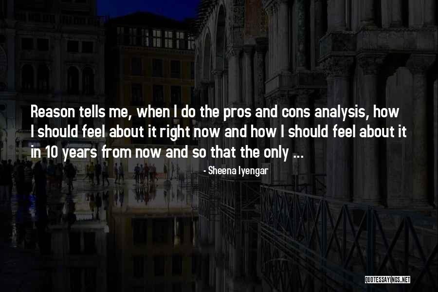 Cons And Pros Quotes By Sheena Iyengar Cons And Pros Quotes By Sheena Iyengar