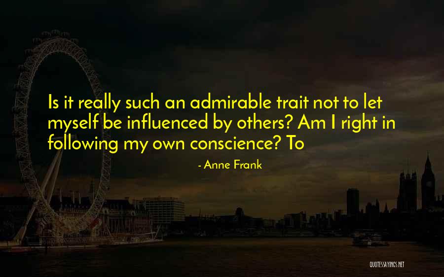 Conscience To Others Quotes By Anne Frank Conscience To Others Quotes By Anne Frank