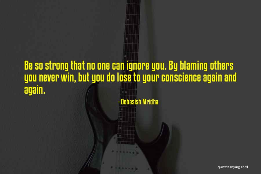 Conscience To Others Quotes By Debasish Mridha Conscience To Others Quotes By Debasish Mridha