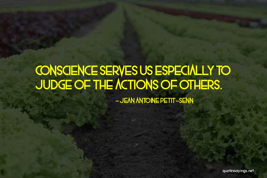 Conscience To Others Quotes By Jean Antoine Petit-Senn Conscience To Others Quotes By Jean Antoine Petit-Senn