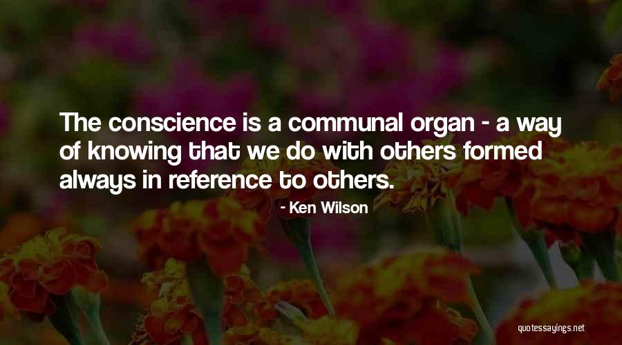 Conscience To Others Quotes By Ken Wilson Conscience To Others Quotes By Ken Wilson