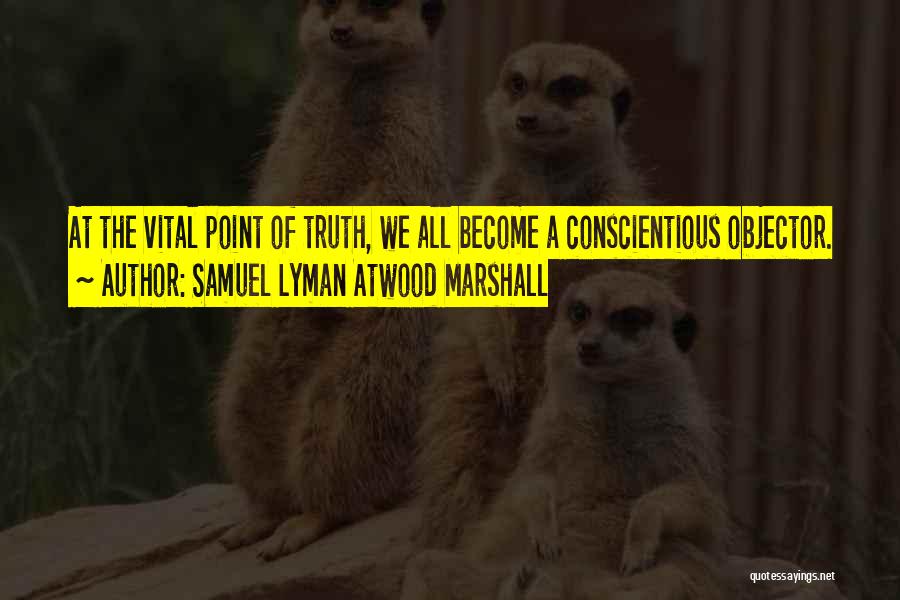 Conscientious Objectors Quotes By Samuel Lyman Atwood Marshall