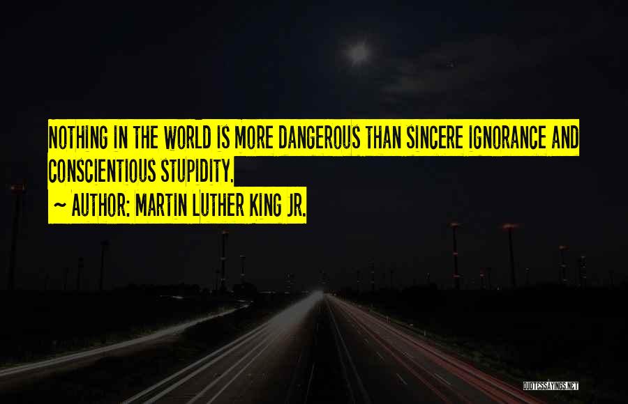 Conscientious Stupidity Quotes By Martin Luther King Jr.