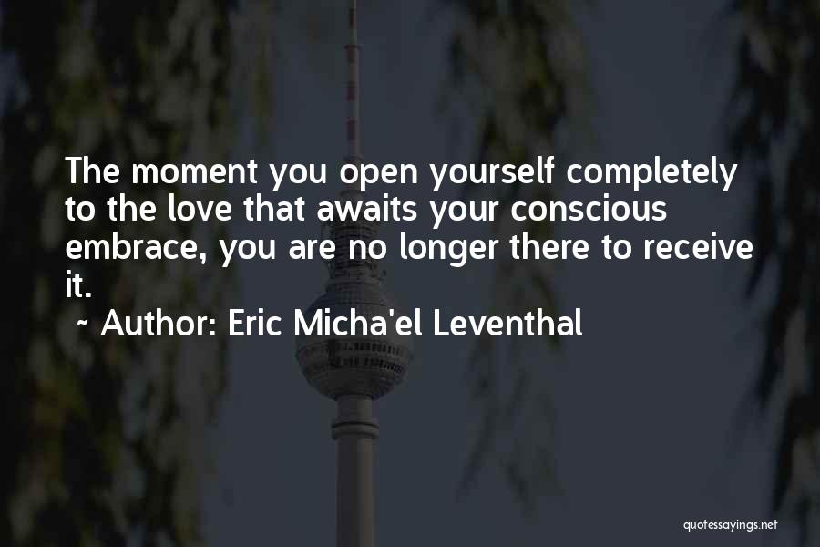 Conscious Awareness Quotes By Eric Micha'el Leventhal
