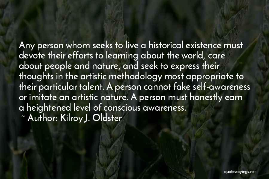 Conscious Awareness Quotes By Kilroy J. Oldster