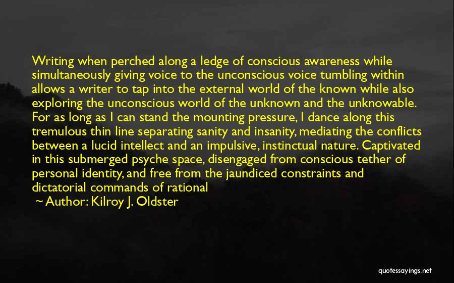 Conscious Awareness Quotes By Kilroy J. Oldster