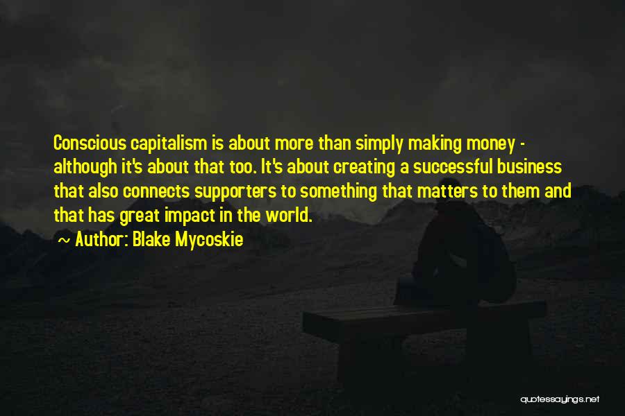 Conscious Capitalism Quotes By Blake Mycoskie