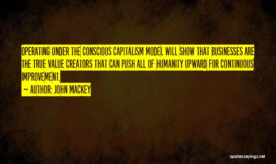 Conscious Capitalism Quotes By John Mackey