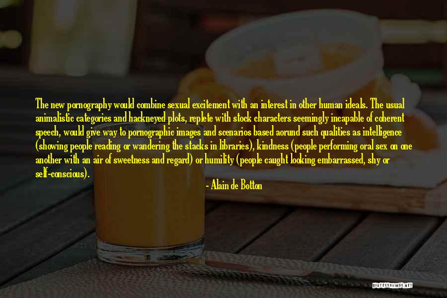 Conscious Humility Quotes By Alain De Botton Conscious Humility Quotes By Alain De Botton