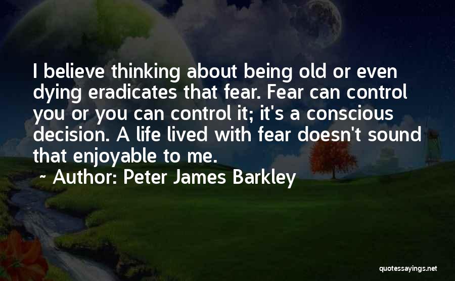 Conscious Life Quotes By Peter James Barkley