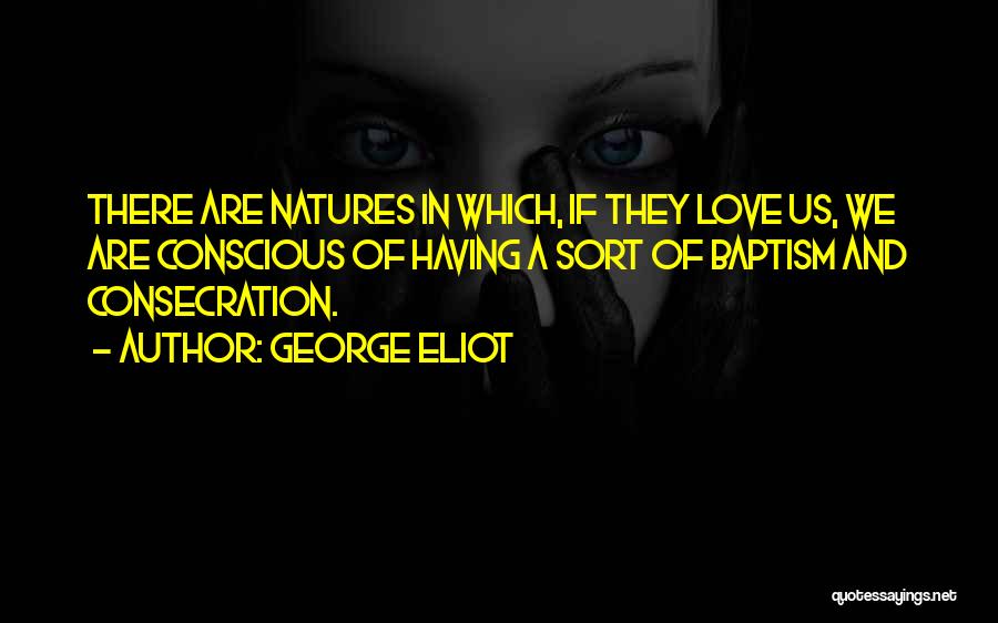 Conscious Love Quotes By George Eliot