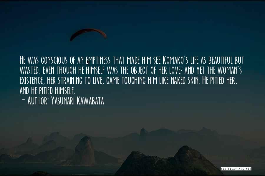 Conscious Love Quotes By Yasunari Kawabata