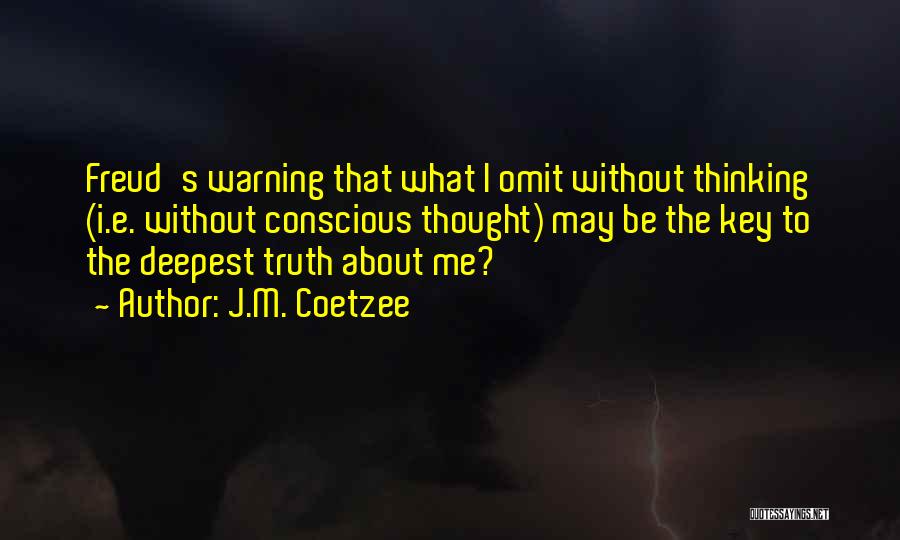 Conscious Thinking Quotes By J.M. Coetzee