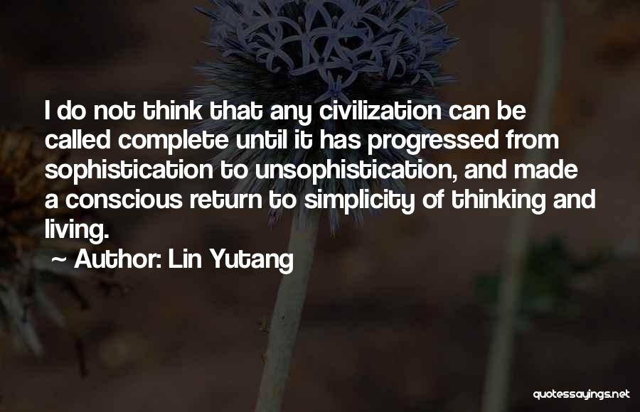 Conscious Thinking Quotes By Lin Yutang