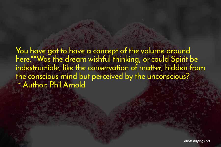 Conscious Thinking Quotes By Phil Arnold
