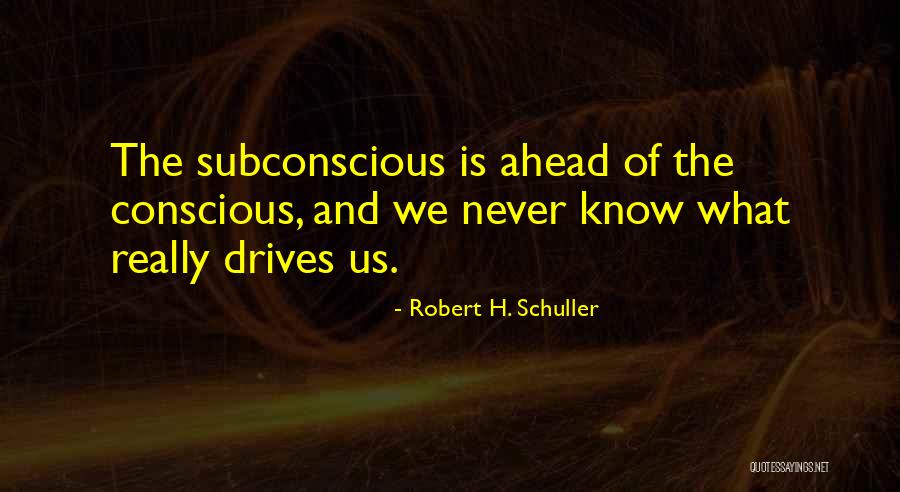 Conscious Vs Subconscious Quotes By Robert H. Schuller Conscious Vs Subconscious Quotes By Robert H. Schuller