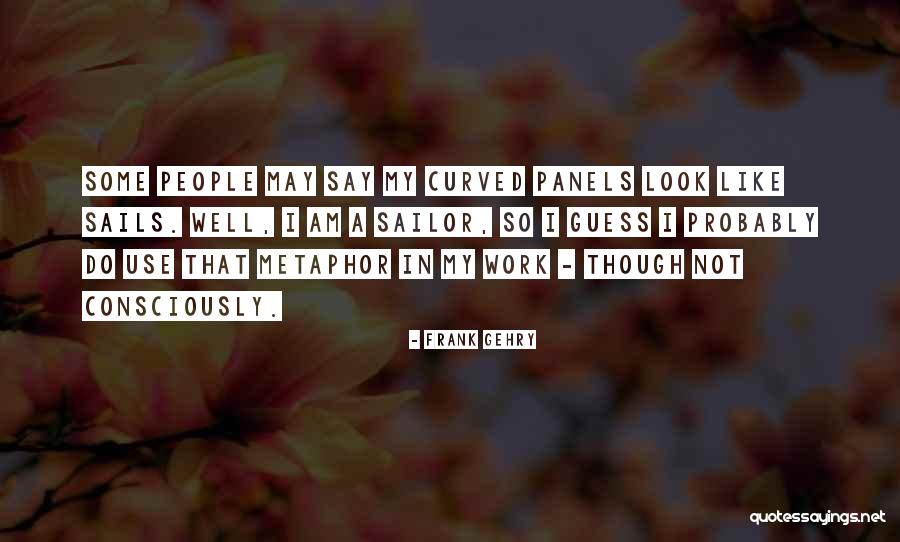 Consciously Quotes By Frank Gehry Consciously Quotes By Frank Gehry