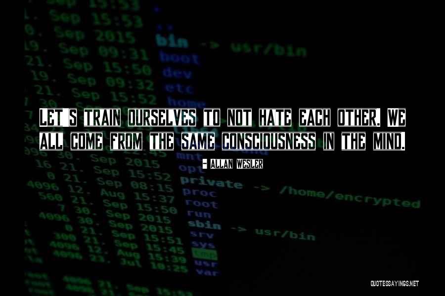 Consciousness In Philosophy Quotes By Allan Wesler Consciousness In Philosophy Quotes By Allan Wesler