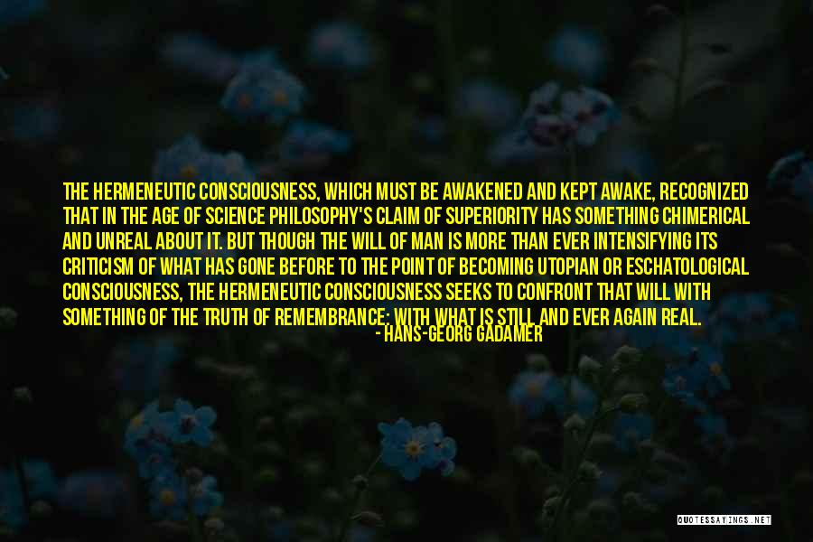 Consciousness In Philosophy Quotes By Hans-Georg Gadamer Consciousness In Philosophy Quotes By Hans-Georg Gadamer
