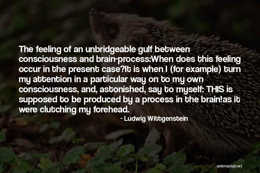 Consciousness In The Brain Quotes By Ludwig Wittgenstein Consciousness In The Brain Quotes By Ludwig Wittgenstein