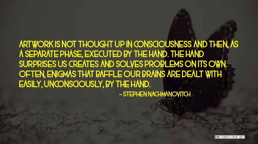 Consciousness In The Brain Quotes By Stephen Nachmanovitch Consciousness In The Brain Quotes By Stephen Nachmanovitch