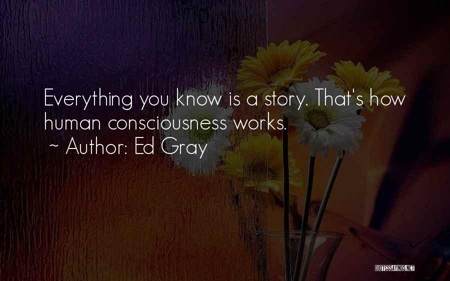 Consciousness Quotes By Ed Gray