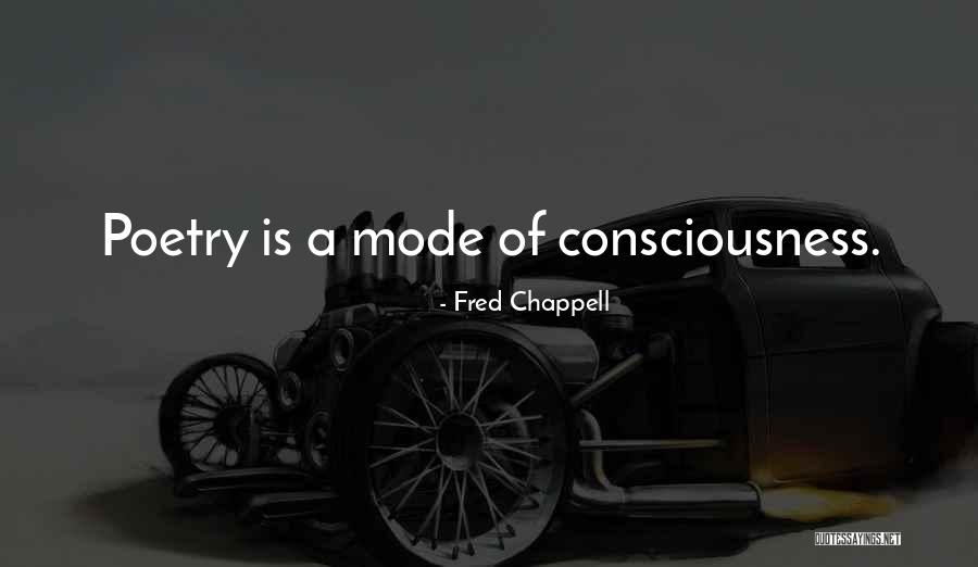 Consciousness Quotes By Fred Chappell Consciousness Quotes By Fred Chappell