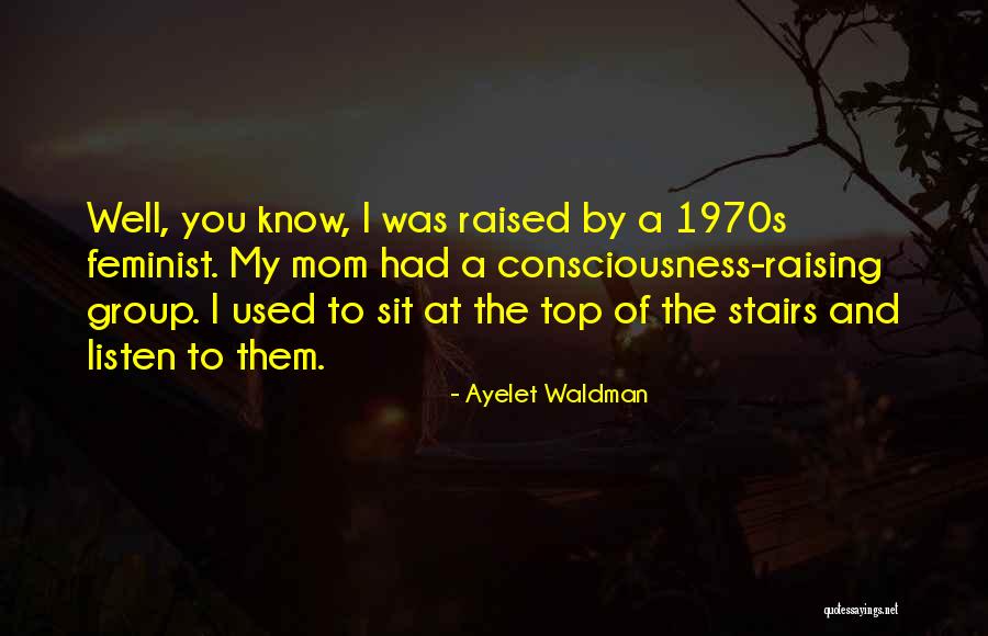 Consciousness Raising Quotes By Ayelet Waldman