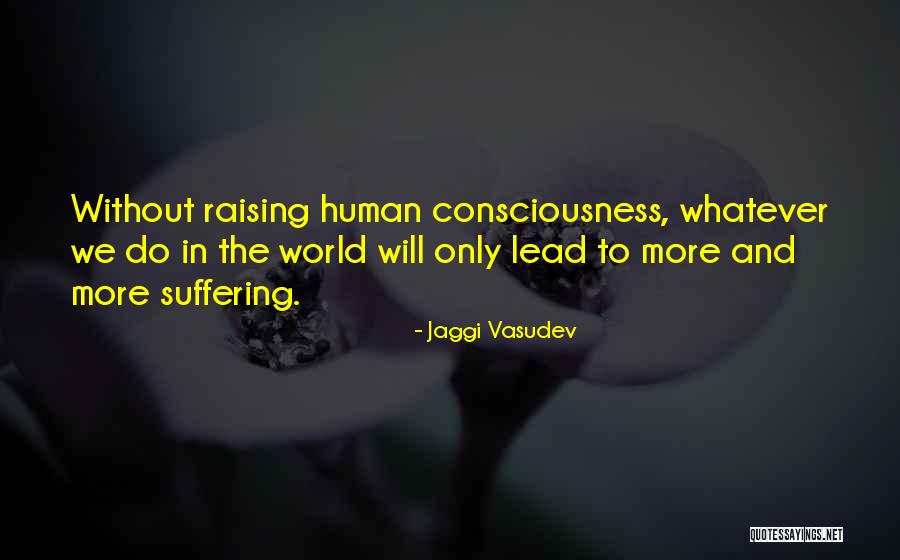 Consciousness Raising Quotes By Jaggi Vasudev