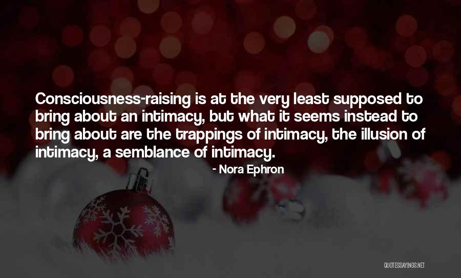 Consciousness Raising Quotes By Nora Ephron