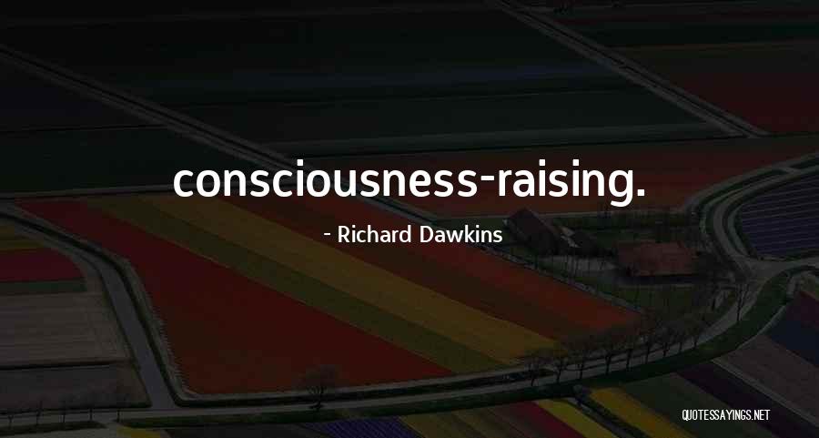 Consciousness Raising Quotes By Richard Dawkins