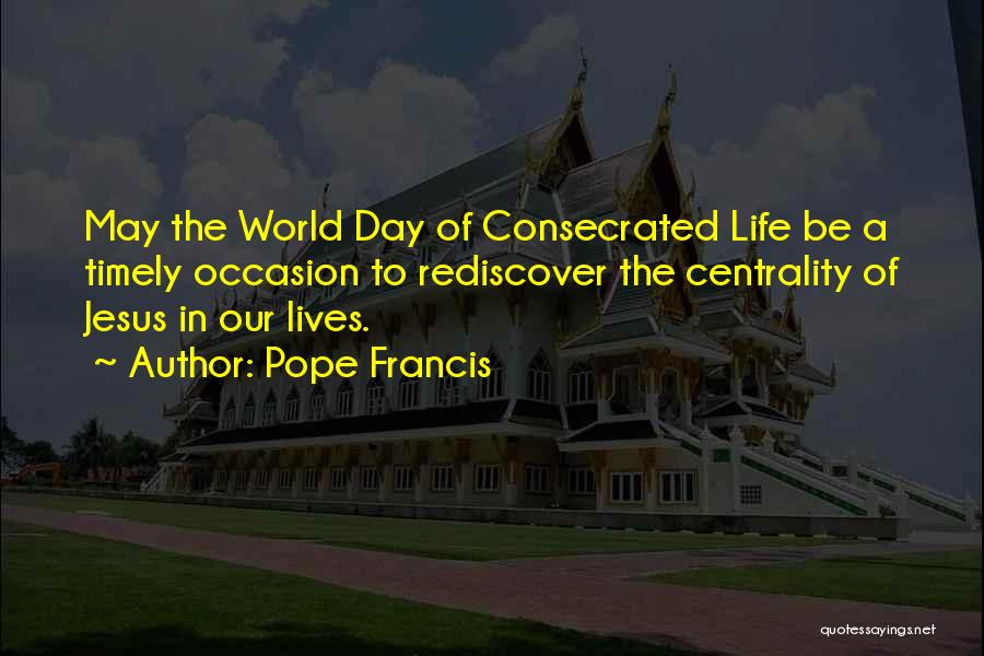 Consecrated Life By Pope Francis Quotes By Pope Francis