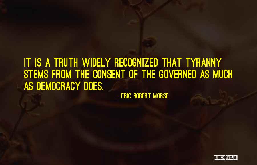 Consent Of The Governed Quotes By Eric Robert Morse