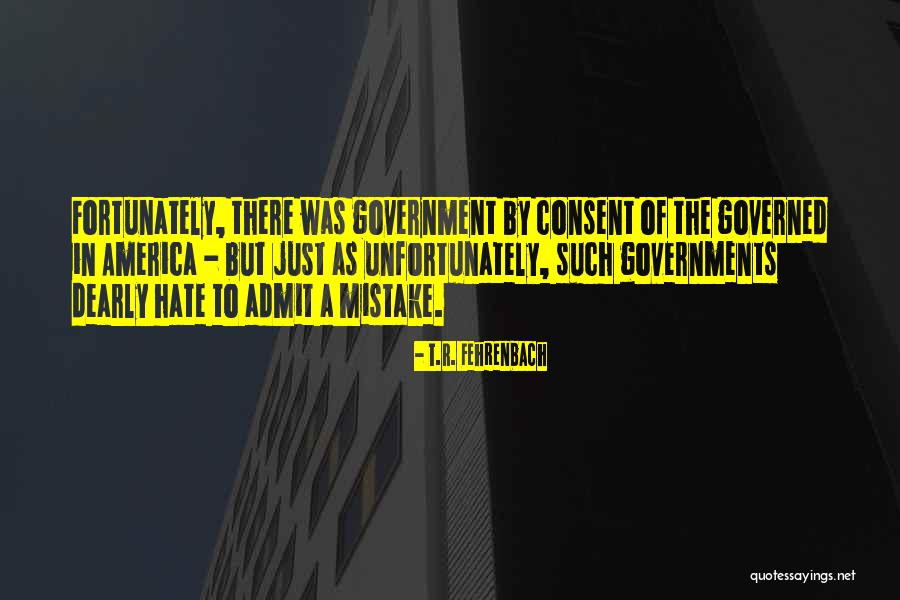 Consent Of The Governed Quotes By T.R. Fehrenbach Consent Of The Governed Quotes By T.R. Fehrenbach